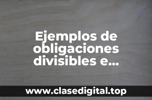 Ejemplos de obligaciones divisibles e indivisibles