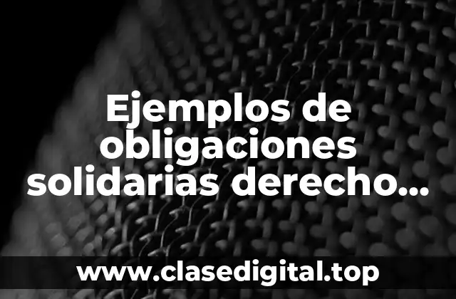 Ejemplos de obligaciones solidarias derecho civil