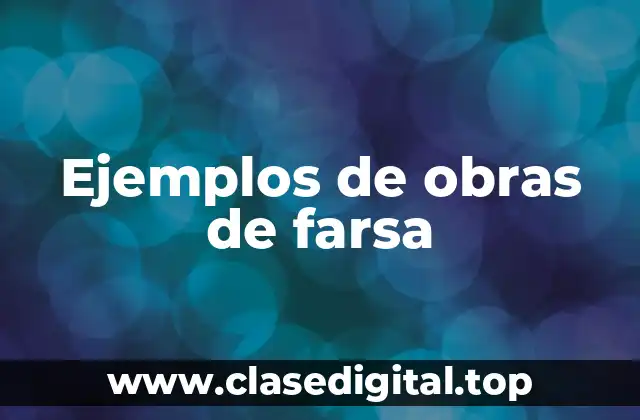 Ejemplos de obras de farsa