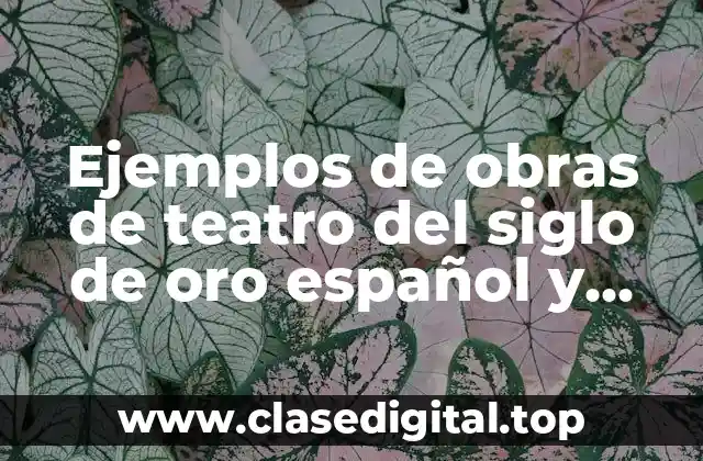 Ejemplos de obras de teatro del siglo de oro español