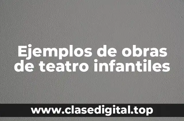 Ejemplos de obras de teatro infantiles