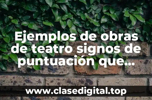 Ejemplos de obras de teatro signos de puntuación que utilizan