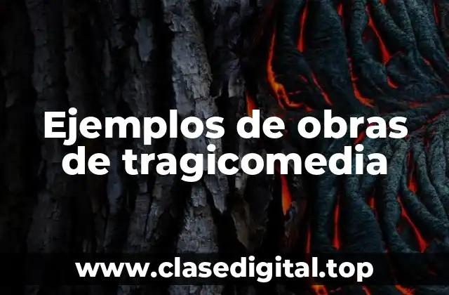 Ejemplos de obras de tragicomedia