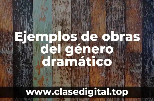 Ejemplos de obras del género dramático