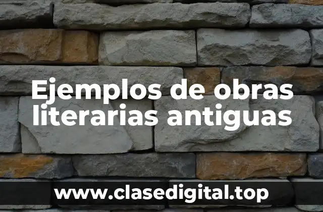Ejemplos de obras literarias antiguas