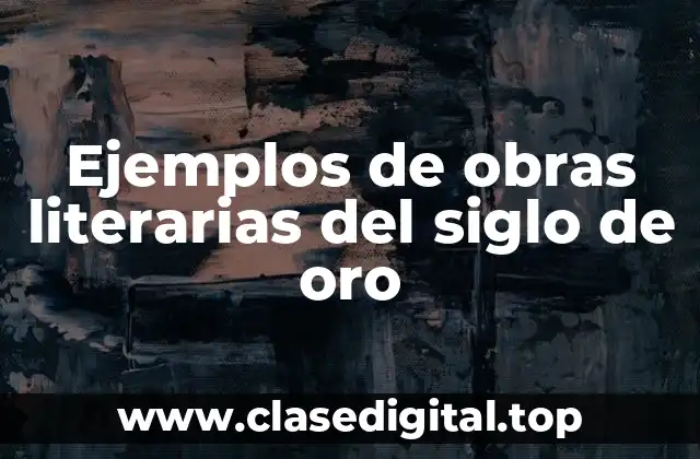 Ejemplos de obras literarias del siglo de oro