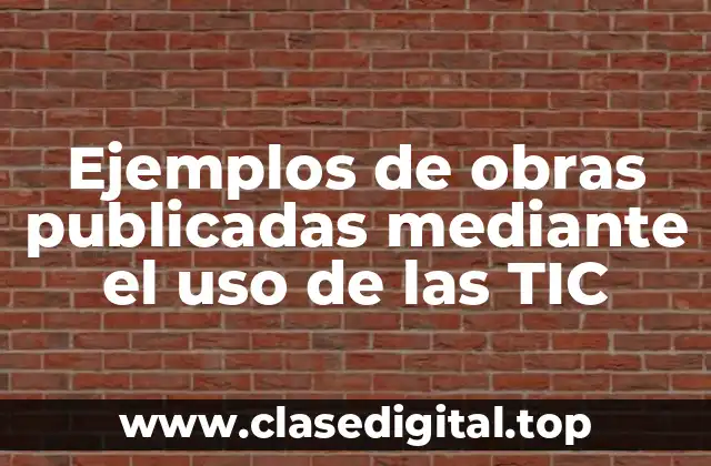 Ejemplos de obras publicadas mediante el uso de las TIC