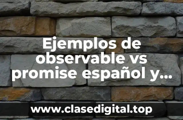 Ejemplos de observable vs promise español y Significado