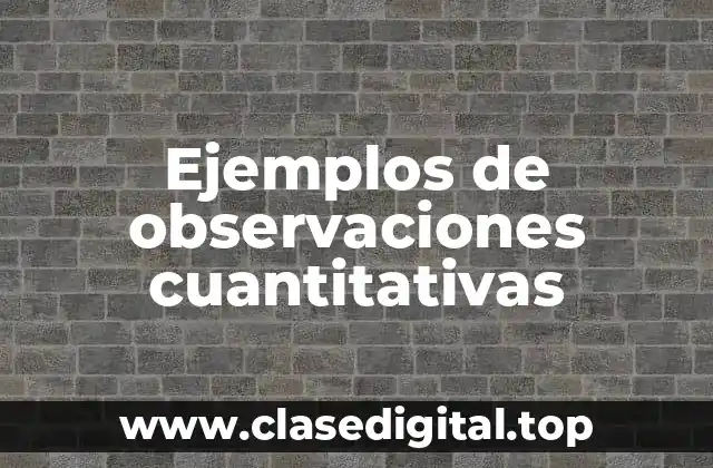 Ejemplos de observaciones cuantitativas