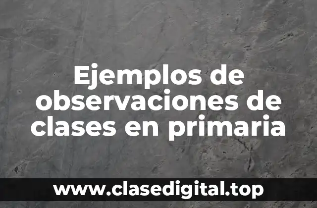 Ejemplos de observaciones de clases en primaria