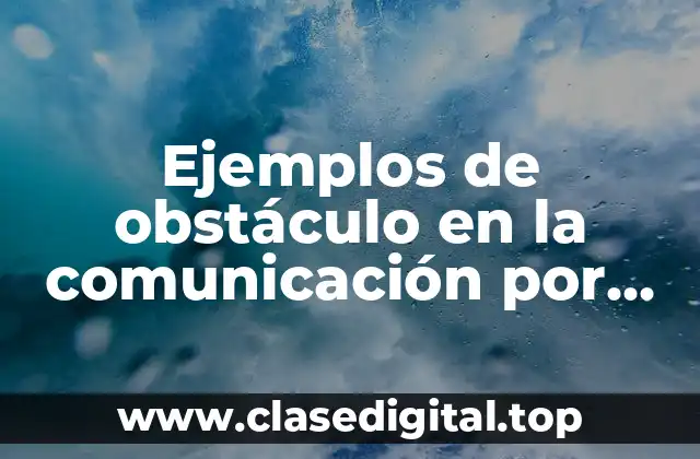 Ejemplos de obstáculo en la comunicación por lenguaje abstracto