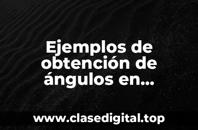 Ejemplos de obtención de ángulos en polígonos regulares e irregulares
