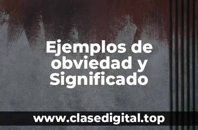 Ejemplos de obviedad y Significado