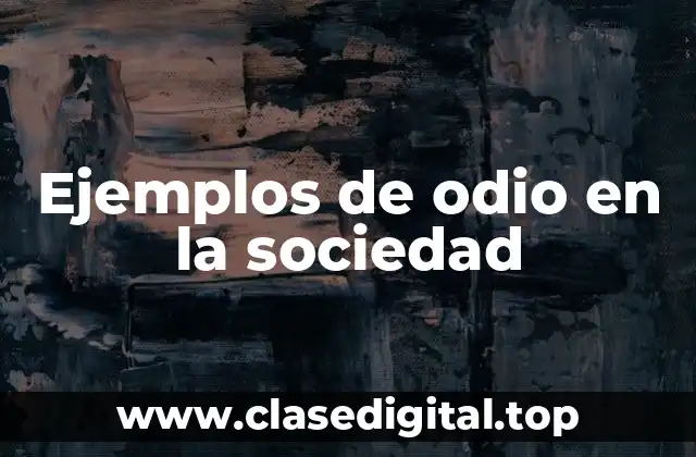 Ejemplos de odio en la sociedad