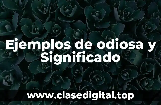 Ejemplos de odiosa y Significado