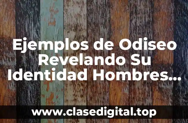 Ejemplos de Odiseo Revelando Su Identidad Hombres Buenos y Confiables