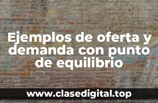 Ejemplos de oferta y demanda con punto de equilibrio
