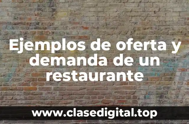 Ejemplos de oferta y demanda de un restaurante