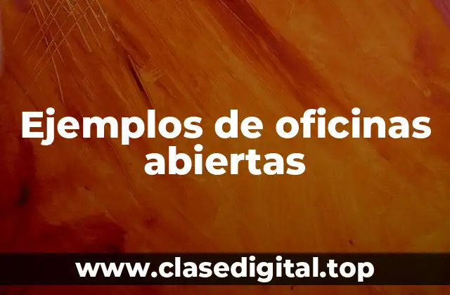 Ejemplos de oficinas abiertas