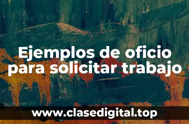 Ejemplos de oficio para solicitar trabajo