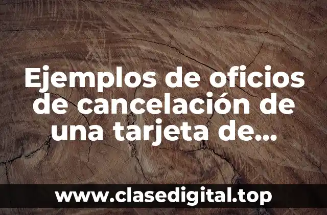 Ejemplos de oficios de cancelación de una tarjeta de Citibanamex