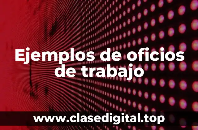 Ejemplos de oficios de trabajo
