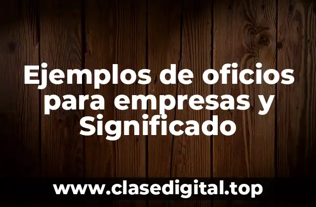 Ejemplos de oficios para empresas y Significado