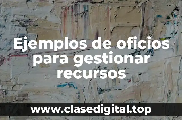 Ejemplos de oficios para gestionar recursos