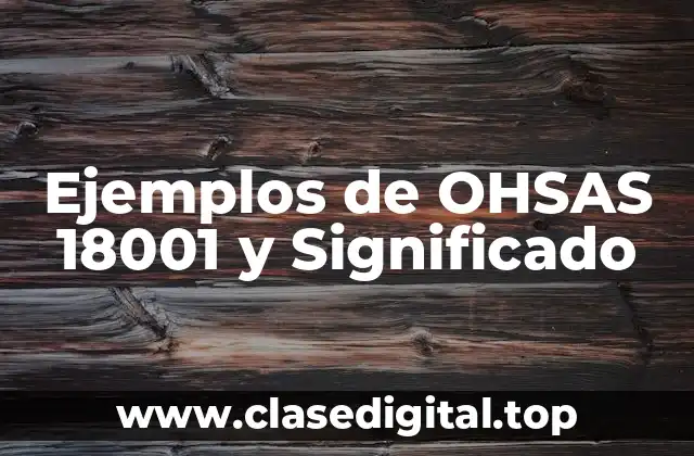 Ejemplos de OHSAS 18001 y Significado