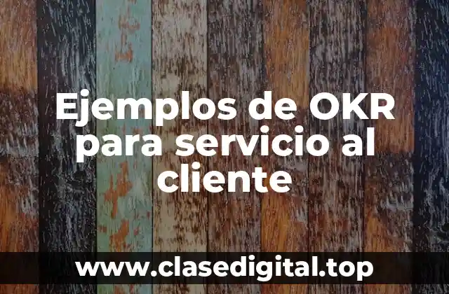 Ejemplos de OKR para servicio al cliente