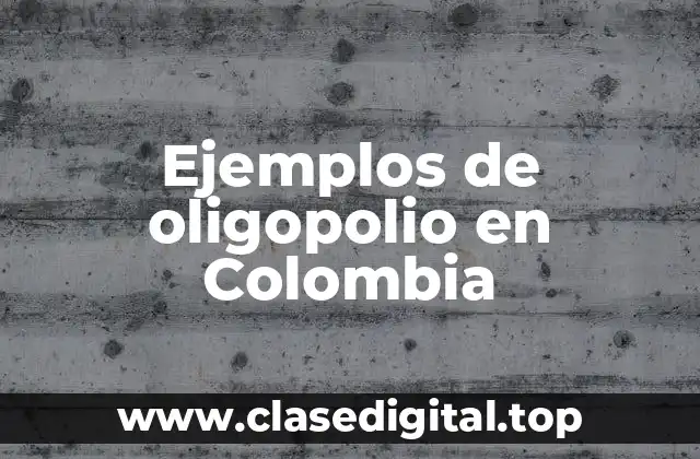 Ejemplos de oligopolio en Colombia