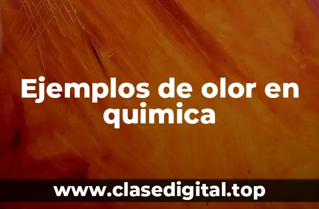 Ejemplos de olor en quimica