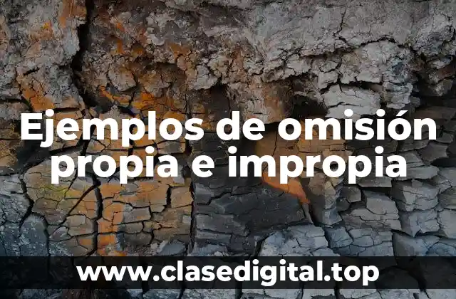Ejemplos de omisión propia e impropia