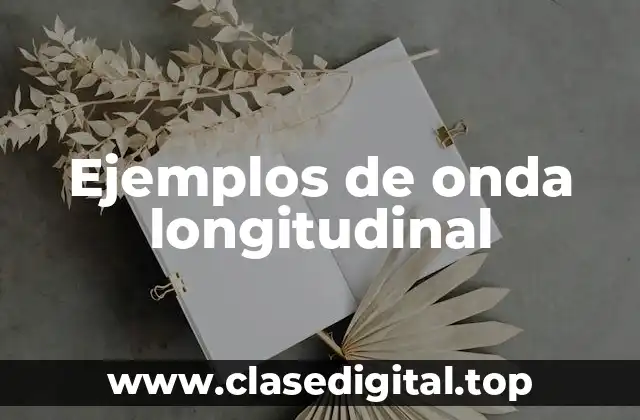 Ejemplos de onda longitudinal