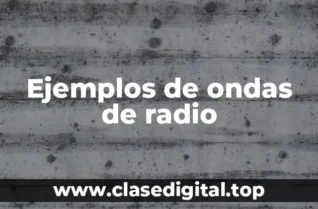 Ejemplos de ondas de radio
