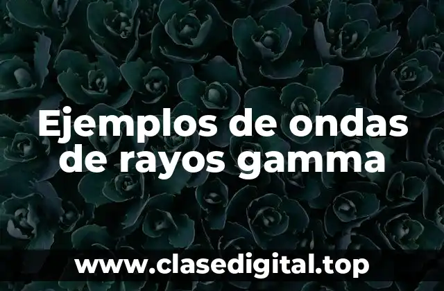 Ejemplos de ondas de rayos gamma