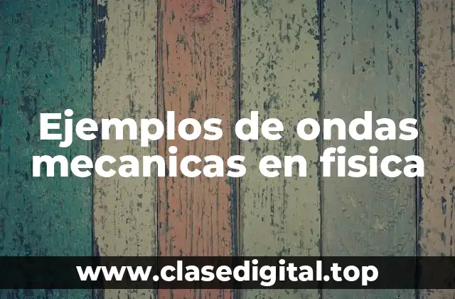 Ejemplos de ondas mecanicas en fisica