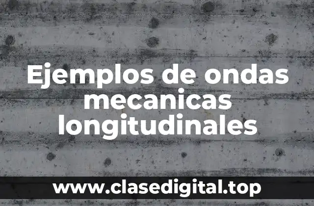 Ejemplos de ondas mecanicas longitudinales