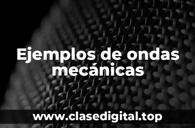 Ejemplos de ondas mecánicas