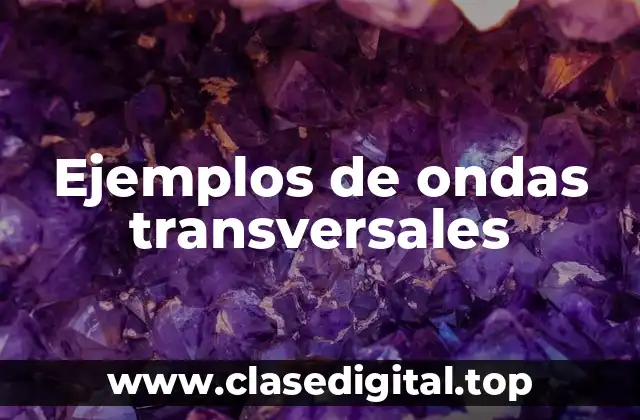 Ejemplos de ondas transversales