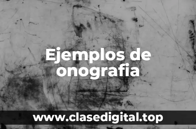 Ejemplos de onografia