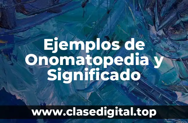Ejemplos de Onomatopedia y Significado