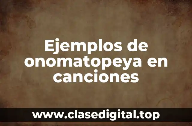 Ejemplos de onomatopeya en canciones