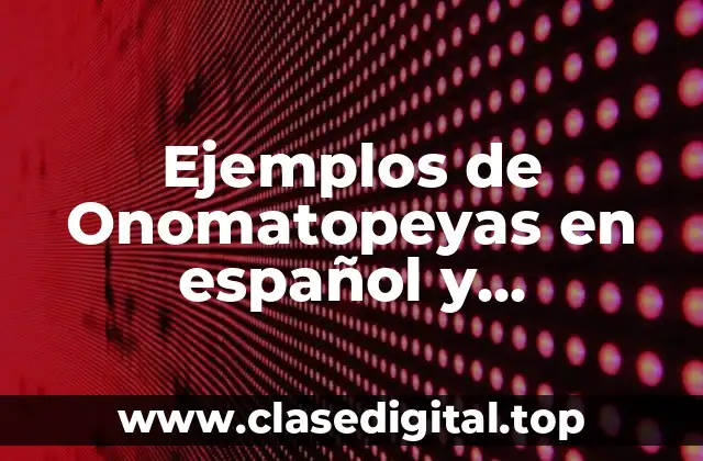 Ejemplos de Onomatopeyas en español y Significado