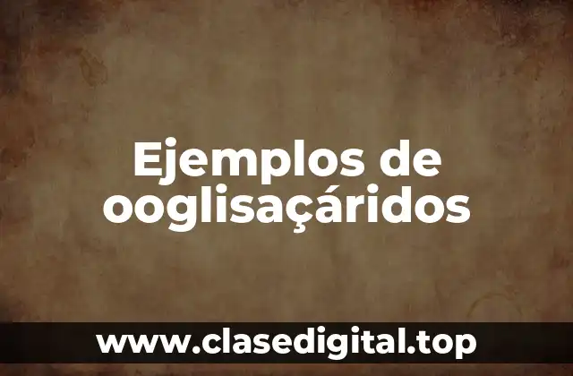 Ejemplos de ooglisaçáridos