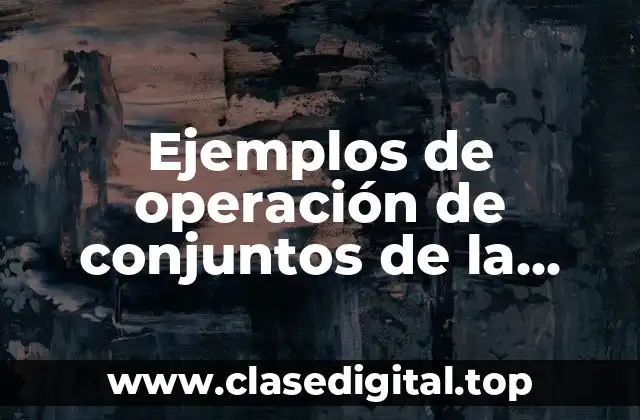 Ejemplos de operación de conjuntos de la materia de probabilidad y Significado