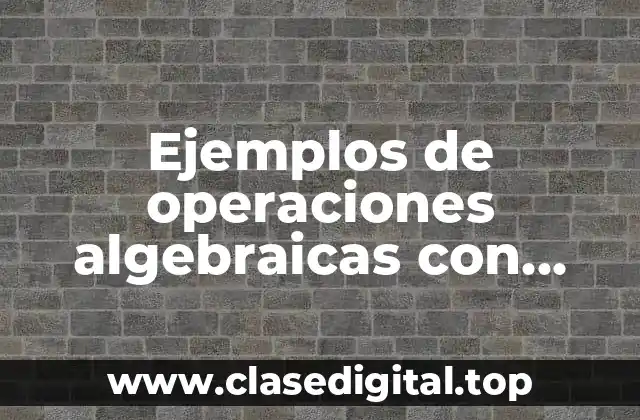 Ejemplos de operaciones algebraicas con polinomios ley de los exponentes y Significado