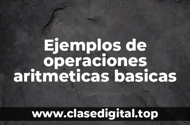 Ejemplos de operaciones aritmeticas basicas