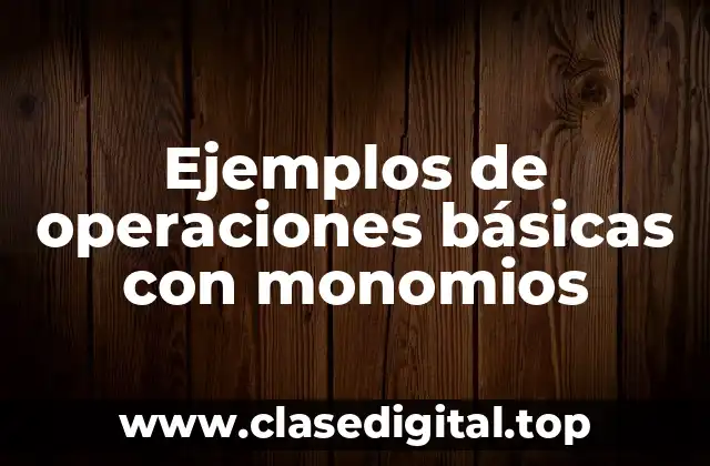 Ejemplos de operaciones básicas con monomios
