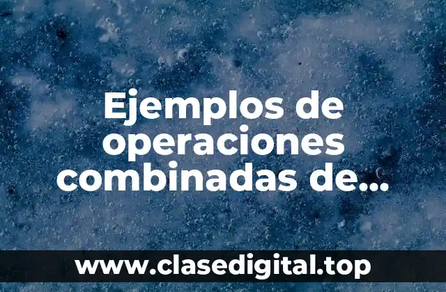 Ejemplos de operaciones combinadas de multiplicación y división